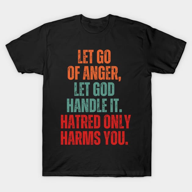 Inspirational and Motivational Quotes for Success - Let Go of Anger, Let God Handle It. Hatred Only Harms You T-Shirt by Inspirational And Motivational T-Shirts